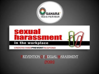 PREVENTION OF SEXUAL HARASSMENT
(POSH)
 