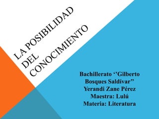 Bachillerato ‘’Gilberto
Bosques Saldívar’’
Yerandi Zane Pérez
Maestra: Lulú
Materia: Literatura
 