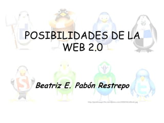 POSIBILIDADES DE LA WEB 2.0 Beatriz E. Pabón Restrepo http://geieknazgul.fles.wordpress.com/2009/04/allbirds.jpg 