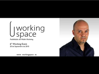www  workingspace  es Posibilidades del Mobile Marketing 6º Working Event 20 de Septiembre de 2010 