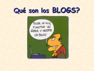 Qué son los  BLOGS? 
