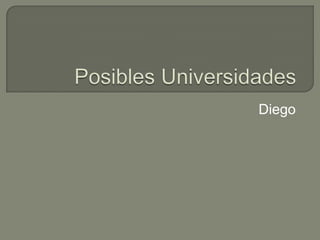 Posibles Universidades Diego 