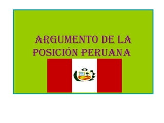 Argumento de la posición peruana   