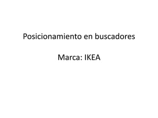 Posicionamiento en buscadores
Marca: IKEA
 
