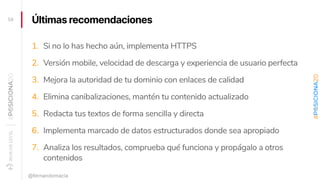 Últimas recomendaciones
1. Si no lo has hecho aún, implementa HTTPS
2. Versión mobile, velocidad de descarga y experiencia...