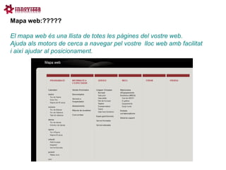 Mapa web:?????

El mapa web és una llista de totes les pàgines del vostre web.
Ajuda als motors de cerca a navegar pel vostre lloc web amb facilitat
i així ajudar al posicionament.
 