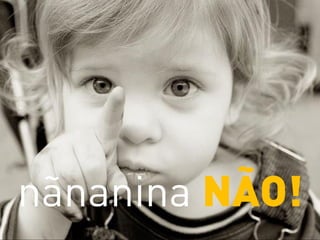 nãnanina NÃO!
 