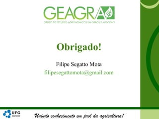 Unindo conhecimento em prol da agricultura!
Filipe Segatto Mota
filipesegattomota@gmail.com
Obrigado!
 