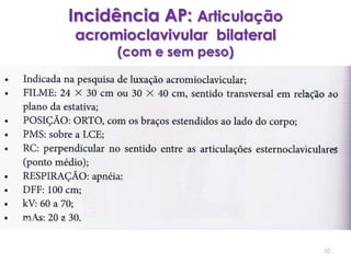Incidência AP: Articulação acromioclavivular  bilateral (com e sem peso) 10