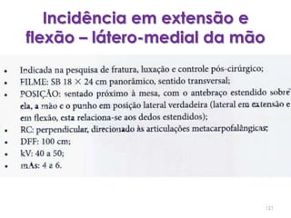 Incidência em extensão e flexão – látero-medial da mão121
