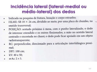 Incidência lateral (lateral-medial ou médio-lateral) dos dedos141