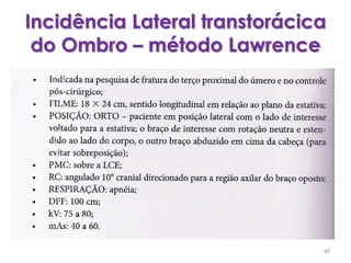 Incidência Lateral transtorácica do Ombro – método Lawrence48