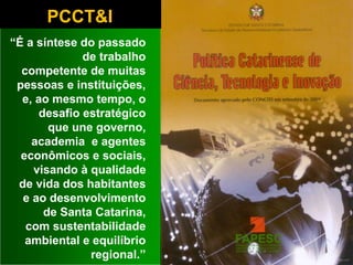 PCCT&I
“É a síntese do passado
de trabalho
competente de muitas
pessoas e instituições,
e, ao mesmo tempo, o
desafio estra...