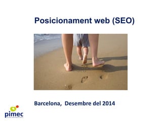 Posicionament web (SEO) 
Barcelona, Desembre del 2014  