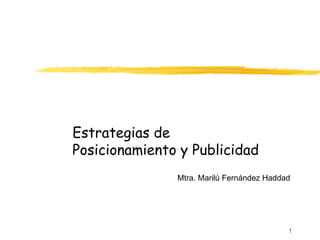 Estrategias de Posicionamiento y Publicidad Mtra. Marilú Fernández Haddad 