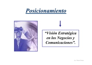 Lic. Flavio Porini 
Posicionamiento 
“Visión Estratégica 
en los Negocios y 
Comunicaciones”. 
 