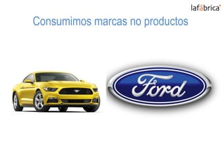 Consumimos marcas no productos
 