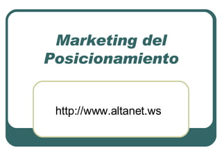 Marketing del Posicionamiento http://www.altanet.ws 