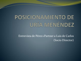 Entrevista de Pérez+Partner a Luis de Carlos
(Socio Director)
 