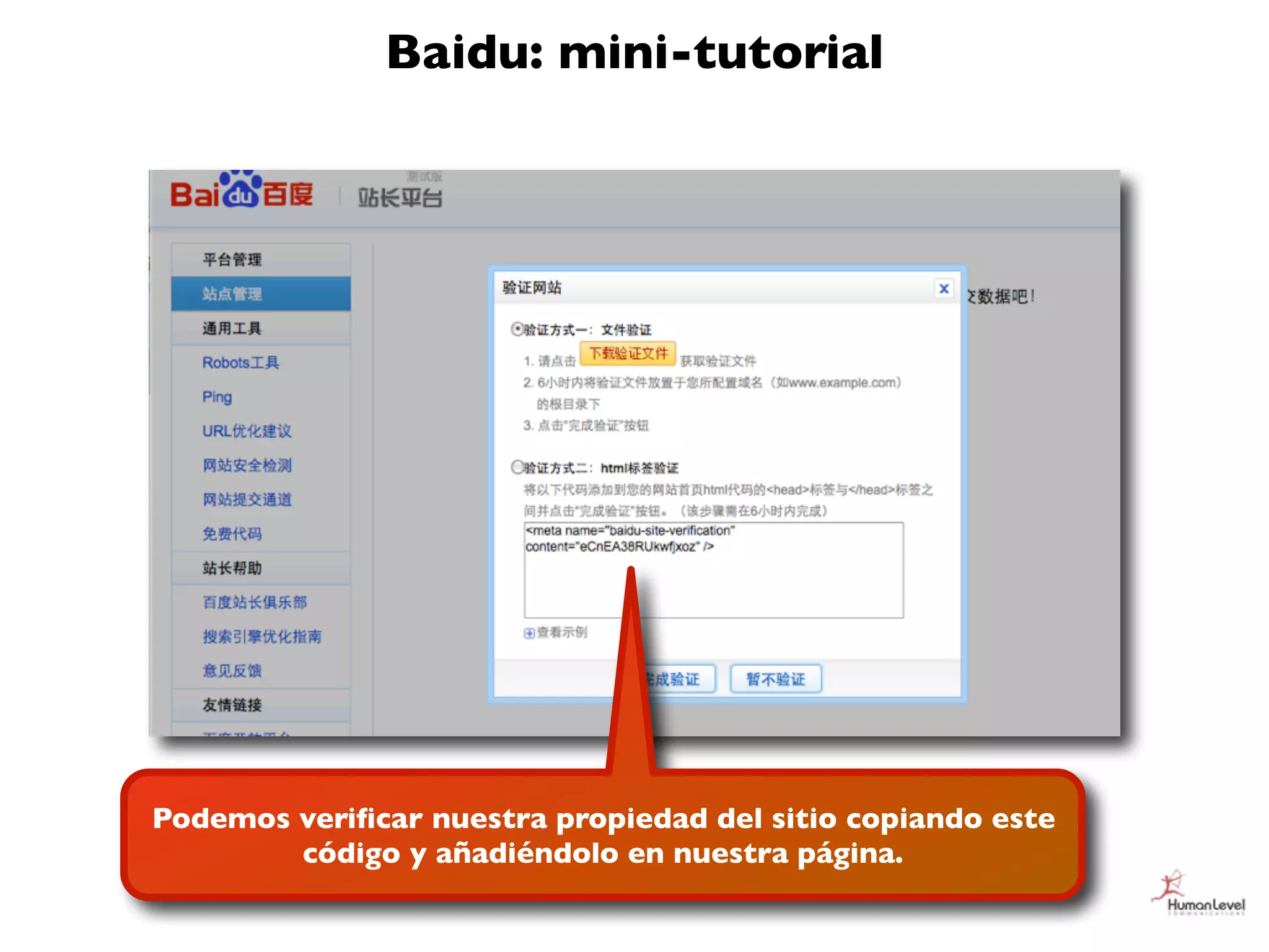 Baidu: mini-tutorial




Podemos veriﬁcar nuestra propiedad del sitio copiando este
        código y añadiéndolo en nuestra página.
 