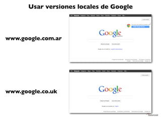 Usar versiones locales de Google




www.google.com.ar




www.google.co.uk
 
