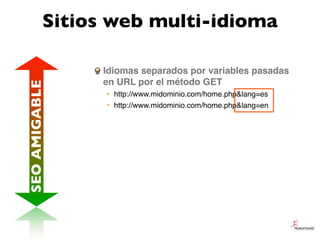 Sitios web multi-idioma

               Idiomas separados por variables pasadas
               en URL por el método GET
SE...