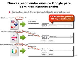 Nuevas recomendaciones de Google para
                 dominios internacionales
                 Geolocalizar desde Herram...
