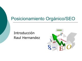 PosicionamientoOrgánico/SEO Introducción Raul Hernandez 