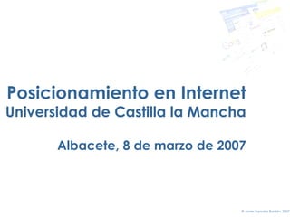 Posicionamiento en Internet Universidad de Castilla la Mancha Albacete,  8 de marzo de 2007 
