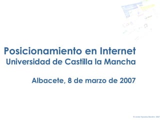 Posicionamiento en Internet Universidad de Castilla la Mancha Albacete,  8 de marzo de 2007 