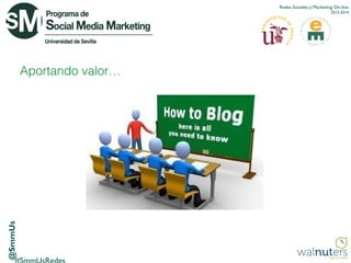 Redes Sociales y Marketing On-line
2013-2014

@SmmUs

Aportando valor…

 