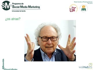 Redes Sociales y Marketing On-line
2013-2014

@SmmUs

¿os atrae?

 