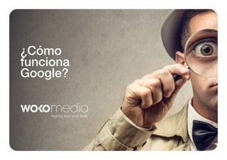 ¿Cómo
funciona
Google?

 