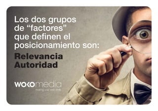 Los dos grupos
de “factores”
que deﬁnen el
posicionamiento son:
Relevancia
Autoridad

 