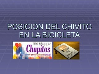 POSICION DEL CHIVITO EN LA BICICLETA 