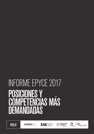 POSICIONES Y COMPETENCIAS MÁS DEMANDADAS / INFORME EPYCE 2017
1
FEB.18
INFORMEEPYCE2017
POSICIONESY
COMPETENCIASMÁS
DEMANDADAS
 