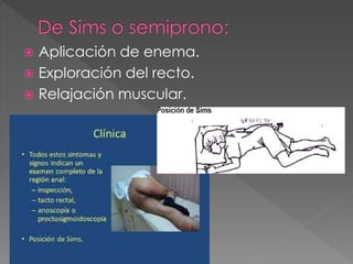  Aplicación de enema. 
 Exploración del recto. 
 Relajación muscular. 
 