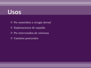  Pte sometidos a cirugía dorsal
 Exploraciones de espalda
 Pte intervenidos de columna
 Cambios posturales
 