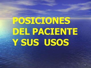 POSICIONES
DEL PACIENTE
Y SUS USOS
1
 