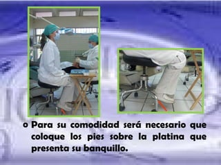 Para su comodidad será necesario que coloque los pies sobre la platina que presenta su banquillo. 