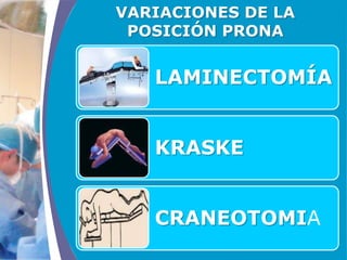 COMPANY LOGO
www.themegallery.com
LAMINECTOMÍA
KRASKE
CRANEOTOMIA
VARIACIONES DE LA
POSICIÓN PRONA
 