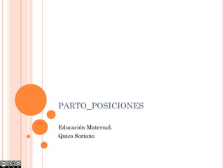 PARTO_POSICIONES
Educación Maternal.
Quico Soriano
 