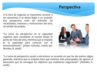 Perspectiva
A la hora de negociar es importante conocer a
los oponentes si se desea llegar a un acuerdo.
Esa perspectiva t...