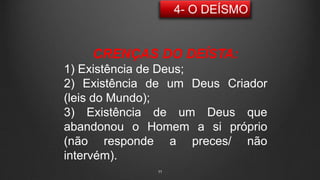 11
CRENÇAS DO DEÍSTA:
1) Existência de Deus;
2) Existência de um Deus Criador
(leis do Mundo);
3) Existência de um Deus que
abandonou o Homem a si próprio
(não responde a preces/ não
intervém).
 