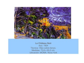 Le Château Noir
Ano: 1904
Técnica: Óleo sobre lienzo.
Medidas: 73,6 x 93,2 cm.
Ubicación: MOMA. Nova York
 