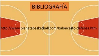 BIBLIOGRAFÍA
http://www.planetabasketball.com/baloncesto-defensa.htm
 