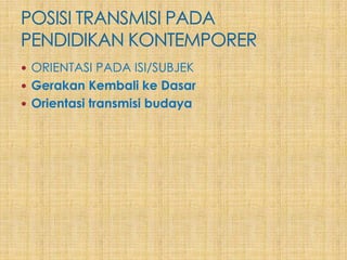  ORIENTASI PADA ISI/SUBJEK
 Gerakan Kembali ke Dasar
 Orientasi transmisi budaya
 