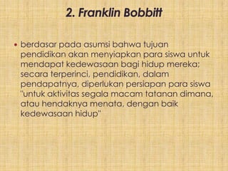  berdasar pada asumsi bahwa tujuan
 pendidikan akan menyiapkan para siswa untuk
 mendapat kedewasaan bagi hidup mereka;
 secara terperinci, pendidikan, dalam
 pendapatnya, diperlukan persiapan para siswa
 "untuk aktivitas segala macam tatanan dimana,
 atau hendaknya menata, dengan baik
 kedewasaan hidup"
 