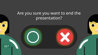 Are you sure you want to end the
presentation?
067
 