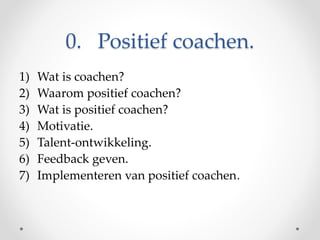 1. Wat is coachen?
Coachen =
• Samen zaken ont – wikkelen
• De relatie leggen tussen datgene wat je doet en
wie je bent al...